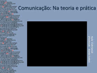 Comunicação: Na teoria e prática




                                   Ação Club Social
                                   (Flashmob - Banda Eddie)
 