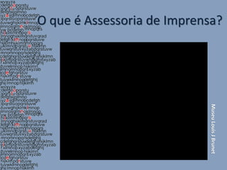 O que é Assessoria de Imprensa?




                            Museu Louis J Brunet
 
