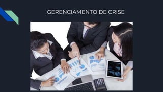 GERENCIAMENTO DE CRISE
 
