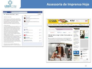 10
Assessoria de Imprensa Hoje
 