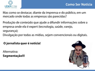 16
Como Ser Notícia
 