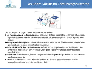 40
As Redes Sociais na Comunicação Interna
 