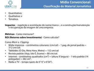 •
•
•
•
•
•
•
•
60
Mídia Convencional:
Classificação do Material Jornalístico
 