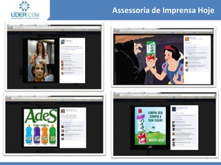 9
Assessoria de Imprensa Hoje
 
