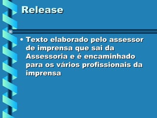 Release Texto elaborado pelo assessor de imprensa que sai da Assessoria e é encaminhado para os vários profissionais da imprensa 