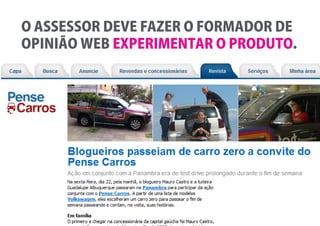 O ASSESSOR DEVE FAZER O FORMADOR DE
OPINIÃO WEB EXPERIMENTAR O PRODUTO.
 