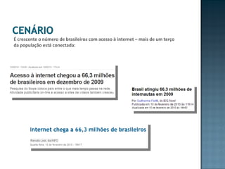 É crescente o número de brasileiros com acesso à internet – mais de um terço da população está conectada: 