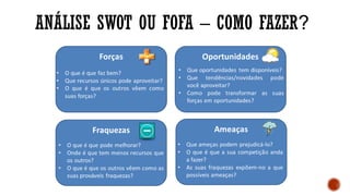 ANÁLISE SWOT OU FOFA – COMO FAZER?
 