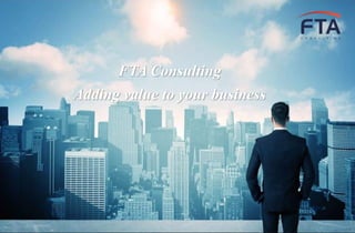 FTA Consulting
Adding value to your business
 
