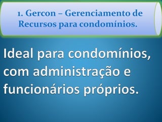 1. Gercon – Gerenciamento de
Recursos para condomínios.
 