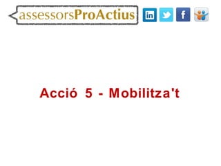 Acció 5 - Mobilitza't
 