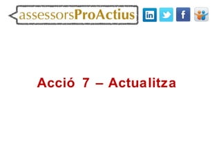 Acció 7 – Actualitza
 