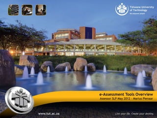 e-Assessment Tools Overview
Assessor SLP May 2012 – Marius Pienaar
 