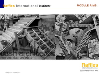 October 12© Draskovic 2012
RAFFLES October 2012
Raffles International Institute MODULE AIMS:
 