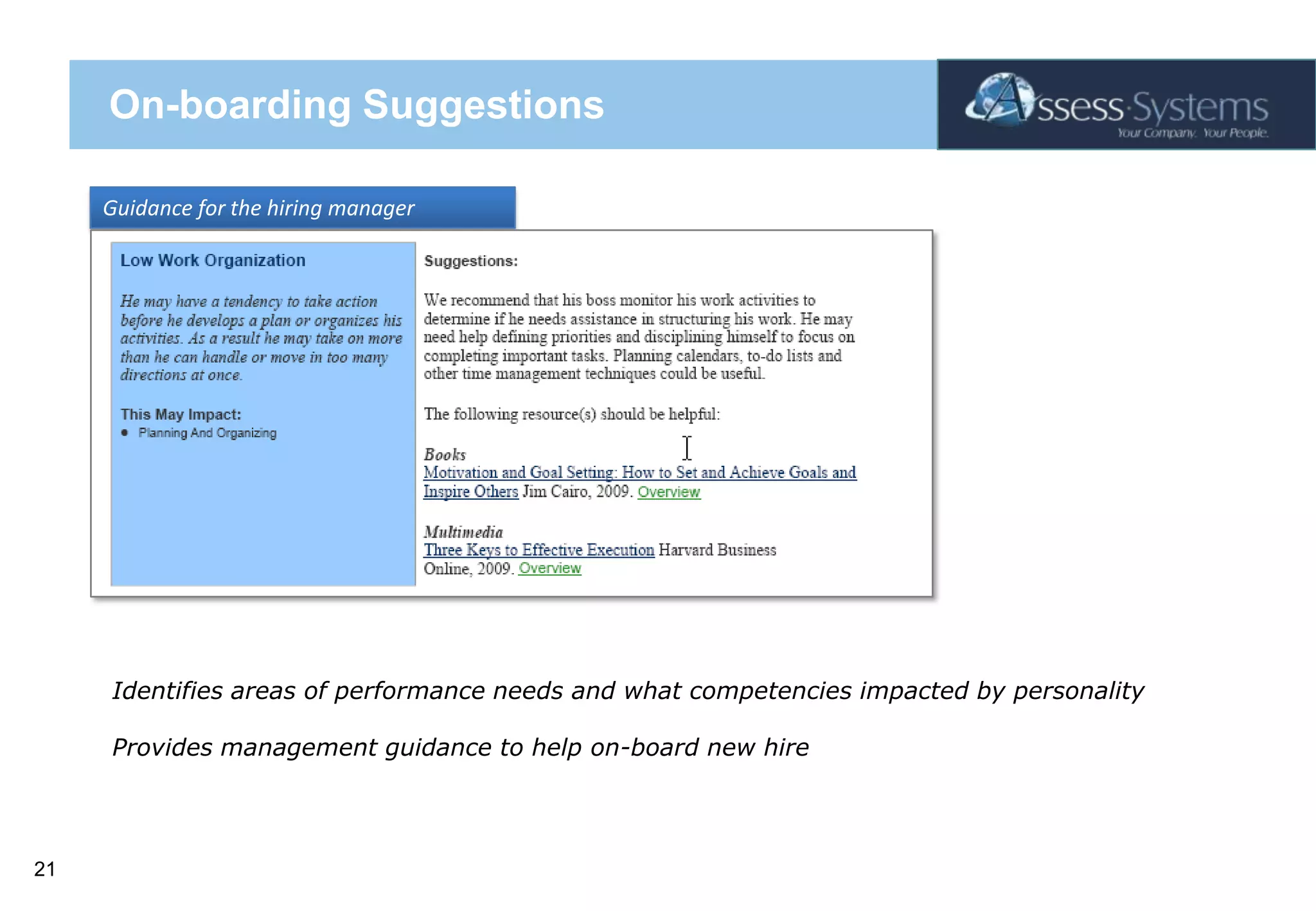 On-boarding SuggestionsGuidance for the hiring managerIdentifies areas of performance needs and what competencies impacted by personalityProvides management guidance to help on-board new hire 