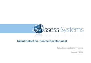 Talent Selection. People Development Taleo Business Edition TrainingAugust 7,2009 