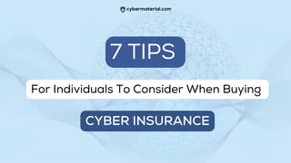 7 TIPS
For Individuals To Consider When Buying
CYBER INSURANCE
 