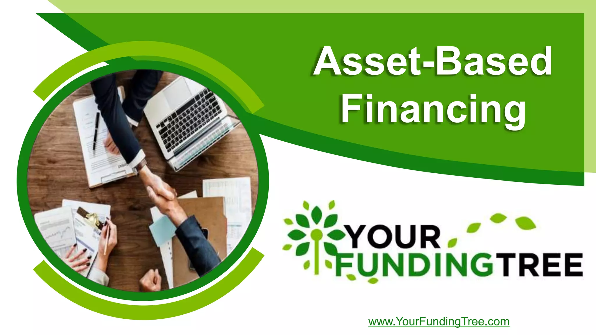 Asset-Based
Financing
www.YourFundingTree.com