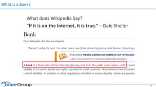 What is a Bank?
What does Wikipedia Say?
“If it is on the Internet, it is true.” – Dale Sheller
34
 