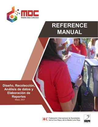 REFERENCE
MANUAL
Diseño, Recolección,
Análisis de datos y
Elaboración de
Reportes
Mayo, 2017
 