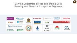Serving Customers across demanding Govt,
Banking and Financial Companies Segments
 