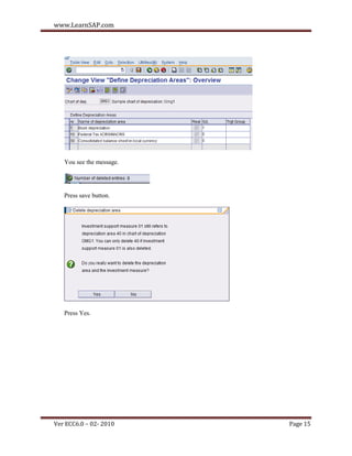 www.LearnSAP.com




   You see the message.




   Press save button.




   Press Yes.




Ver ECC6.0 – 02- 2010     Page 15
 