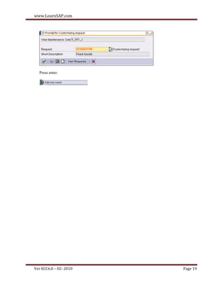 www.LearnSAP.com




  Press enter.




Ver ECC6.0 – 02- 2010   Page 19
 