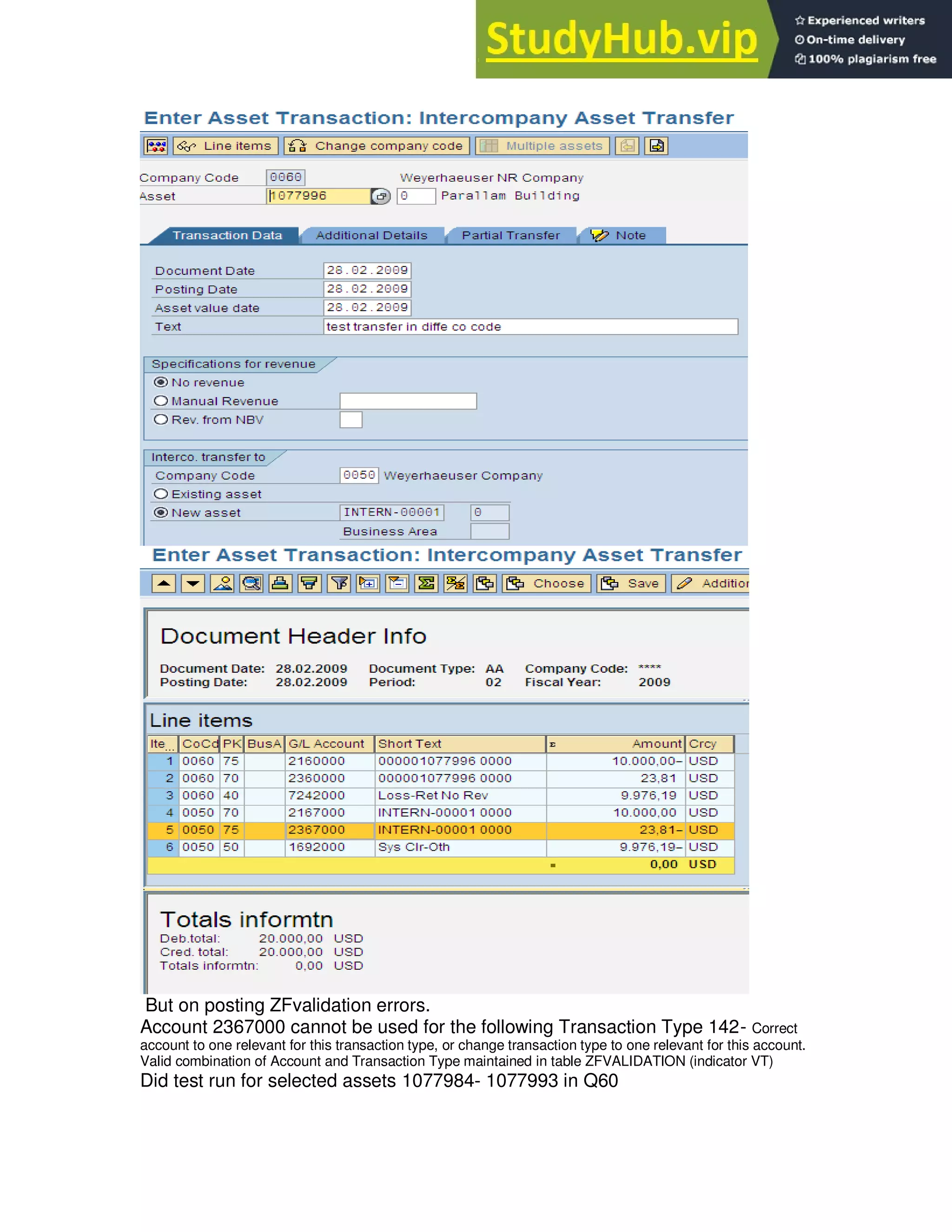 But on posting ZFvalidation errors.
Account 2367000 cannot be used for the following Transaction Type 142- Correct
account to one relevant for this transaction type, or change transaction type to one relevant for this account.
Valid combination of Account and Transaction Type maintained in table ZFVALIDATION (indicator VT)
Did test run for selected assets 1077984- 1077993 in Q60
 