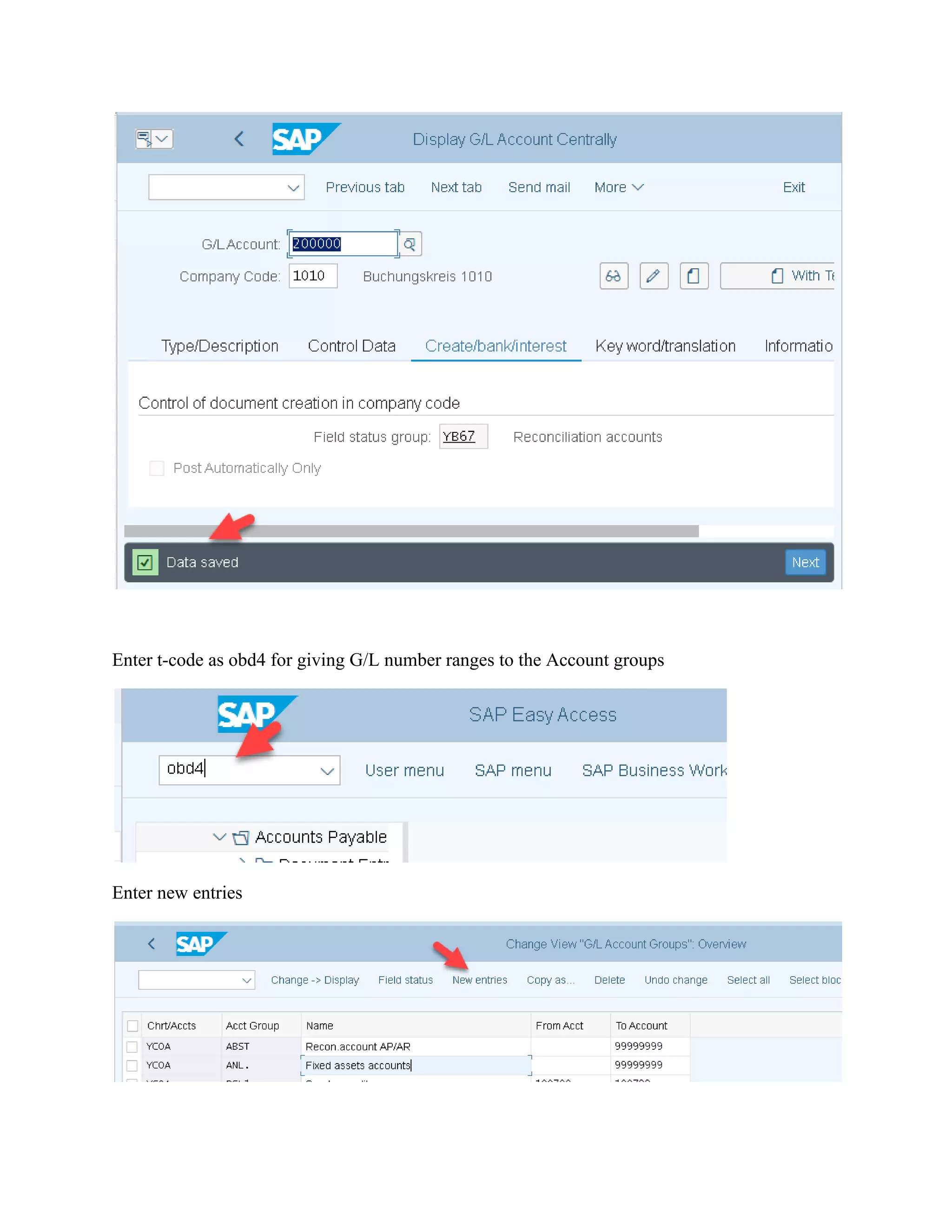 Enter t-code as obd4 for giving G/L number ranges to the Account groups
Enter new entries
 