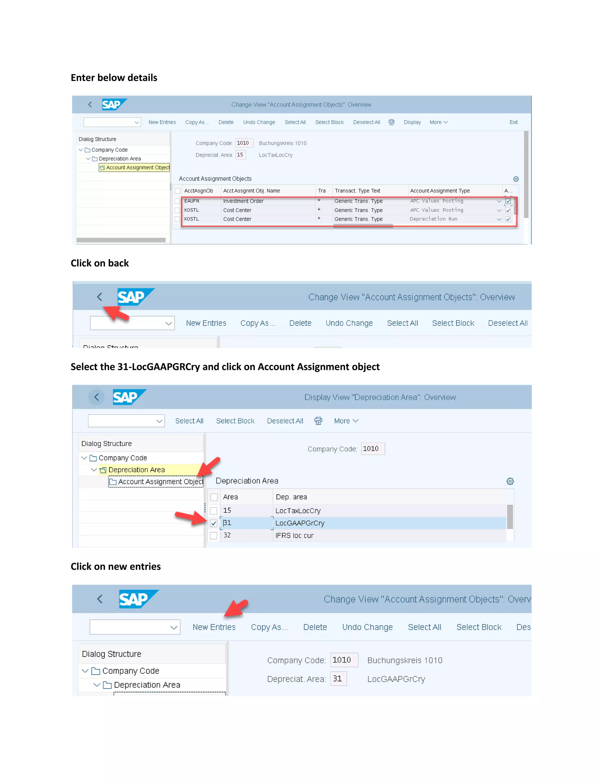 Enter below details
Click on back
Select the 31-LocGAAPGRCry and click on Account Assignment object
Click on new entries
 