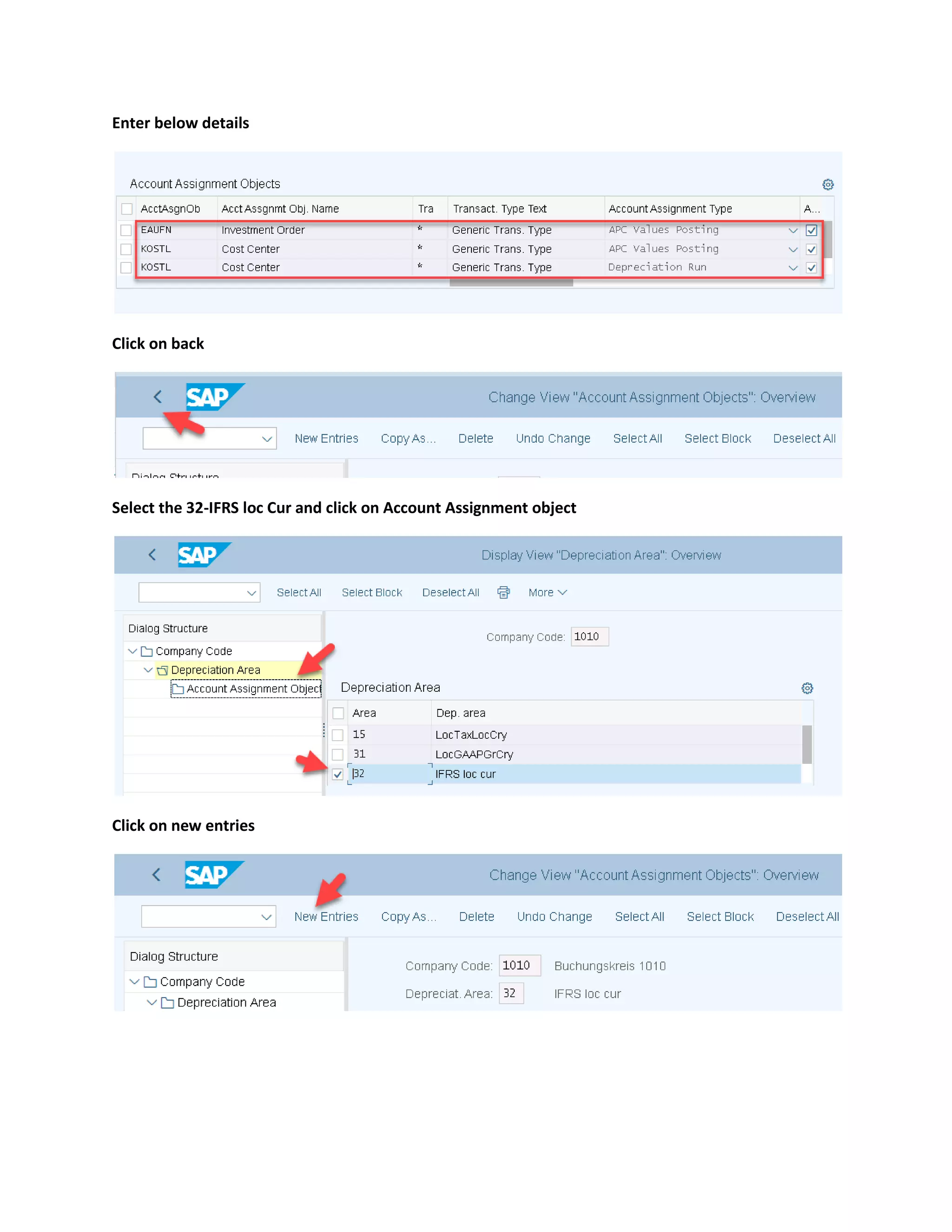 Enter below details
Click on back
Select the 32-IFRS loc Cur and click on Account Assignment object
Click on new entries
 
