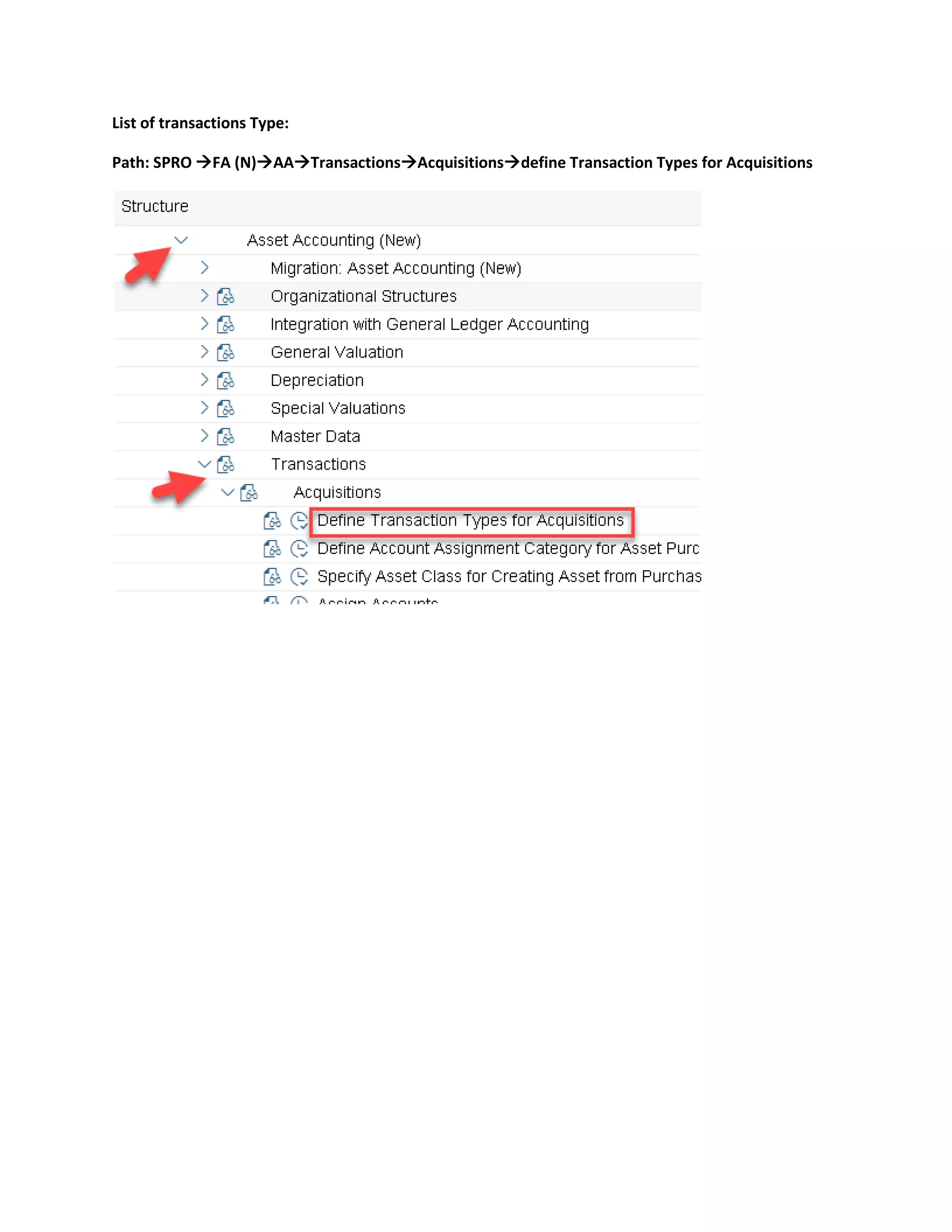 List of transactions Type:
Path: SPRO →FA (N)→AA→Transactions→Acquisitions→define Transaction Types for Acquisitions
 