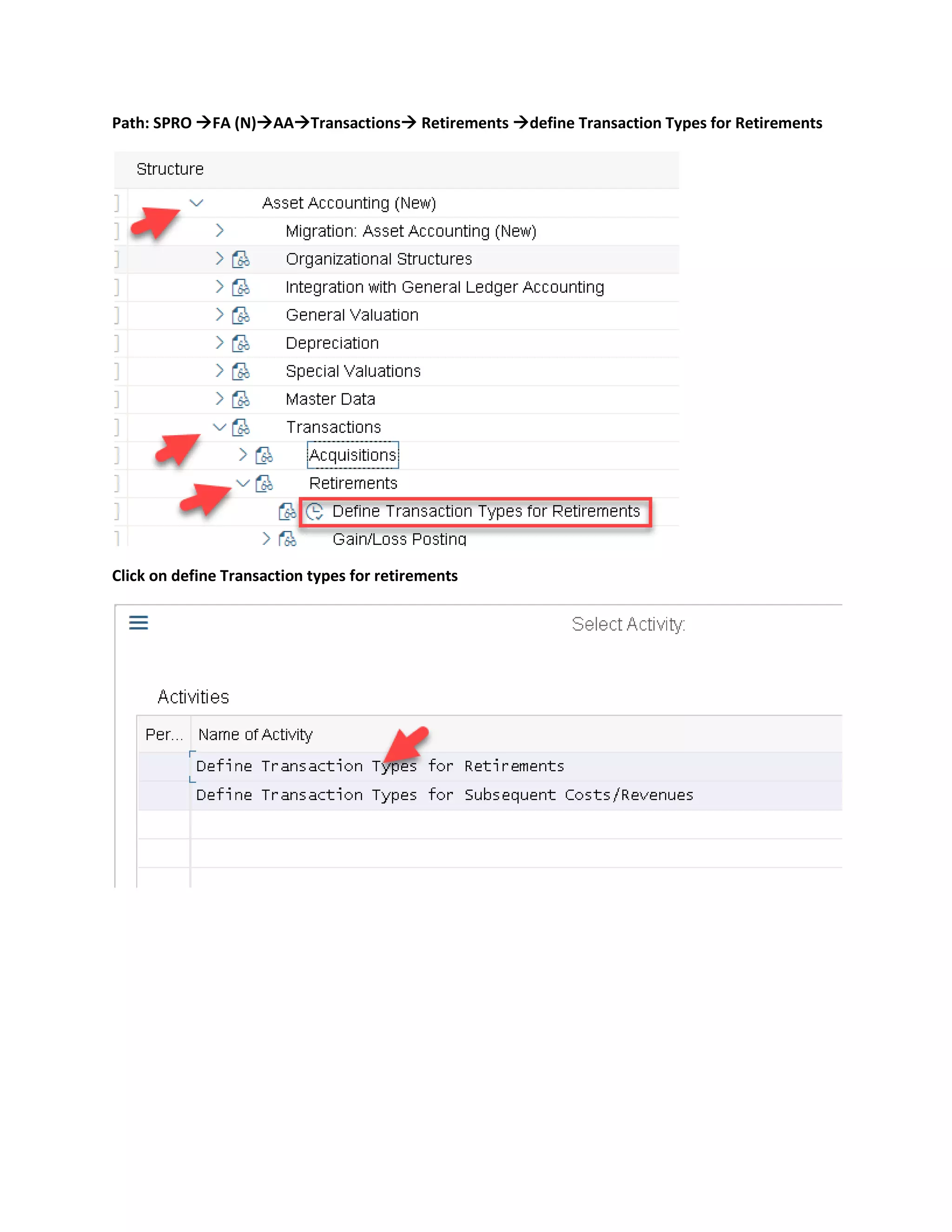 Path: SPRO →FA (N)→AA→Transactions→ Retirements →define Transaction Types for Retirements
Click on define Transaction types for retirements
 