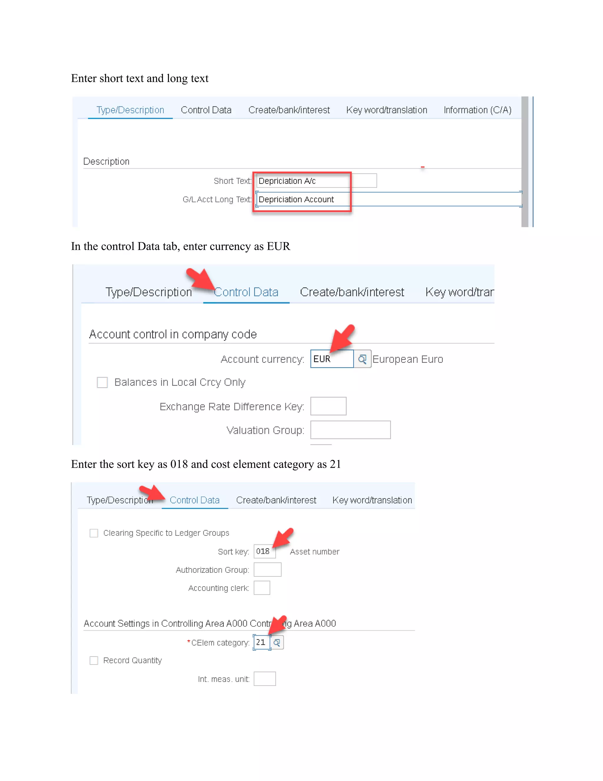 Enter short text and long text
In the control Data tab, enter currency as EUR
Enter the sort key as 018 and cost element category as 21
 