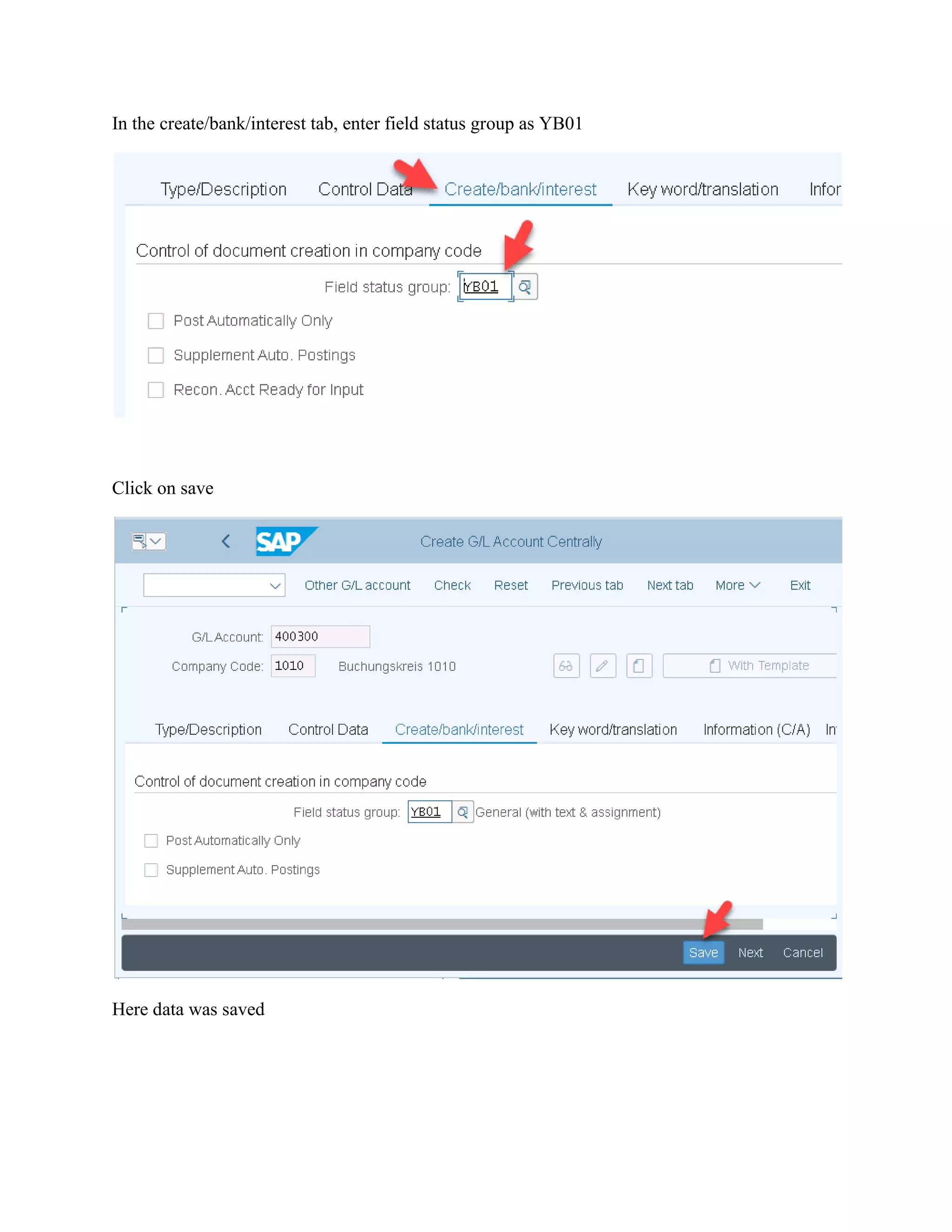 In the create/bank/interest tab, enter field status group as YB01
Click on save
Here data was saved
 
