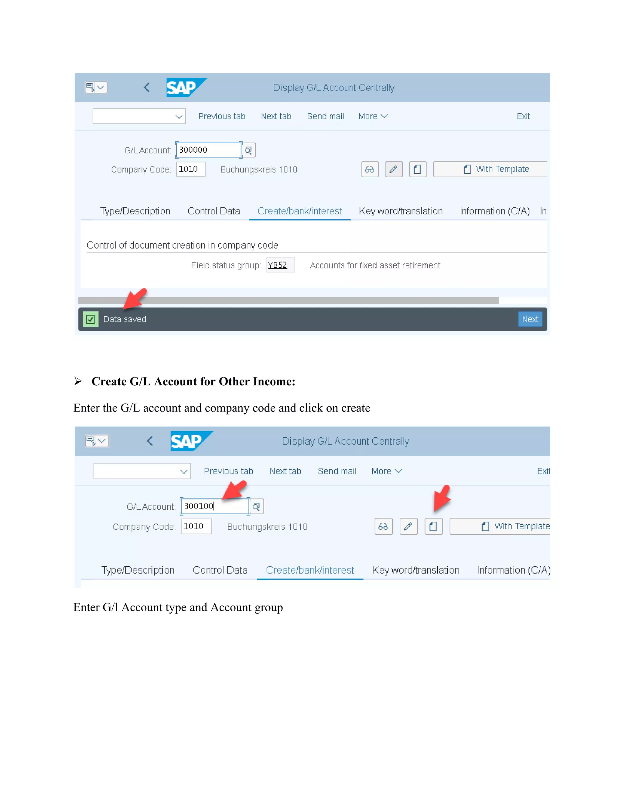 ➢ Create G/L Account for Other Income:
Enter the G/L account and company code and click on create
Enter G/l Account type and Account group
 