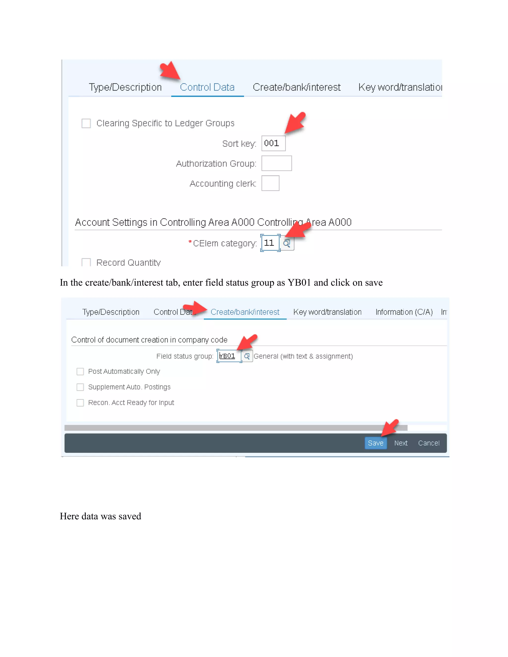 In the create/bank/interest tab, enter field status group as YB01 and click on save
Here data was saved
 