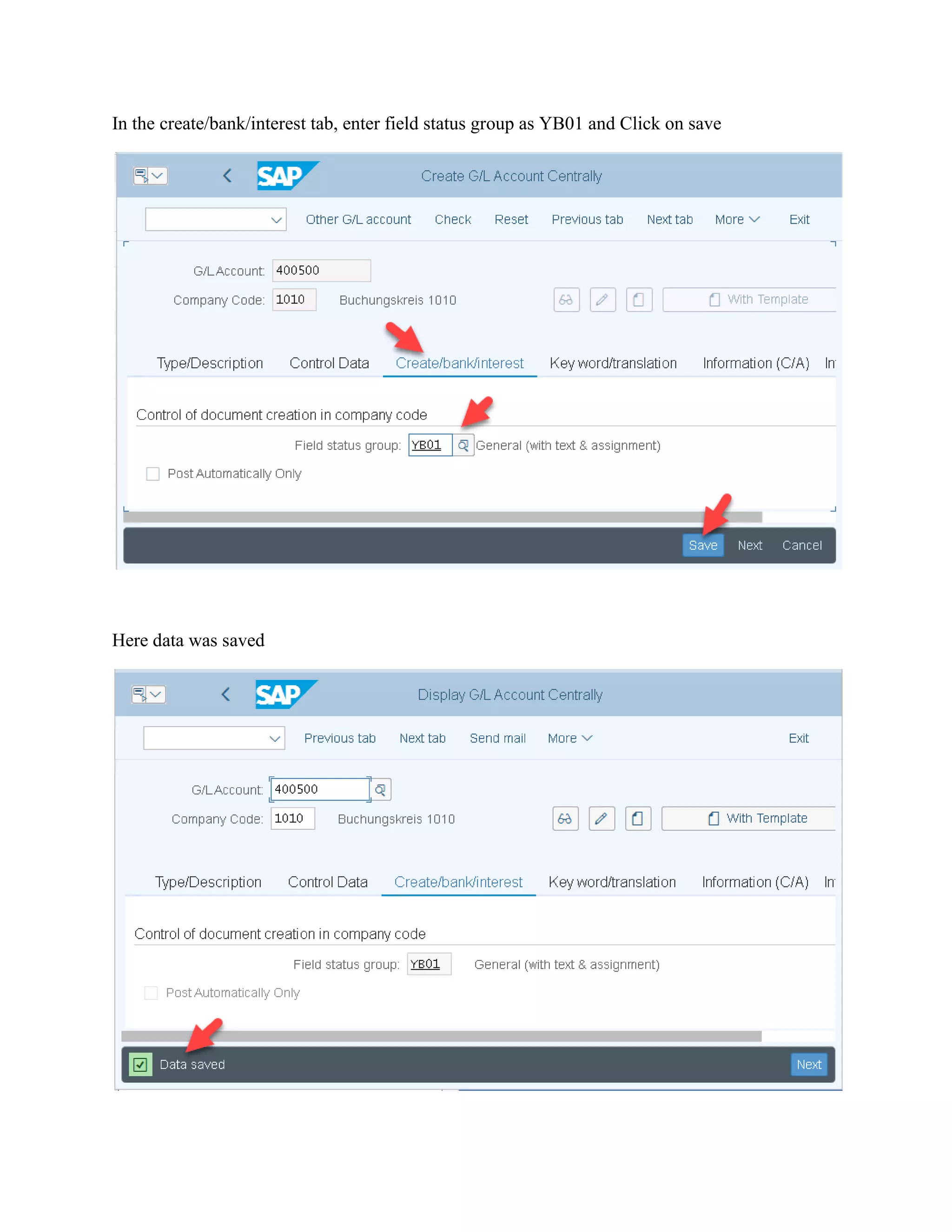In the create/bank/interest tab, enter field status group as YB01 and Click on save
Here data was saved
 