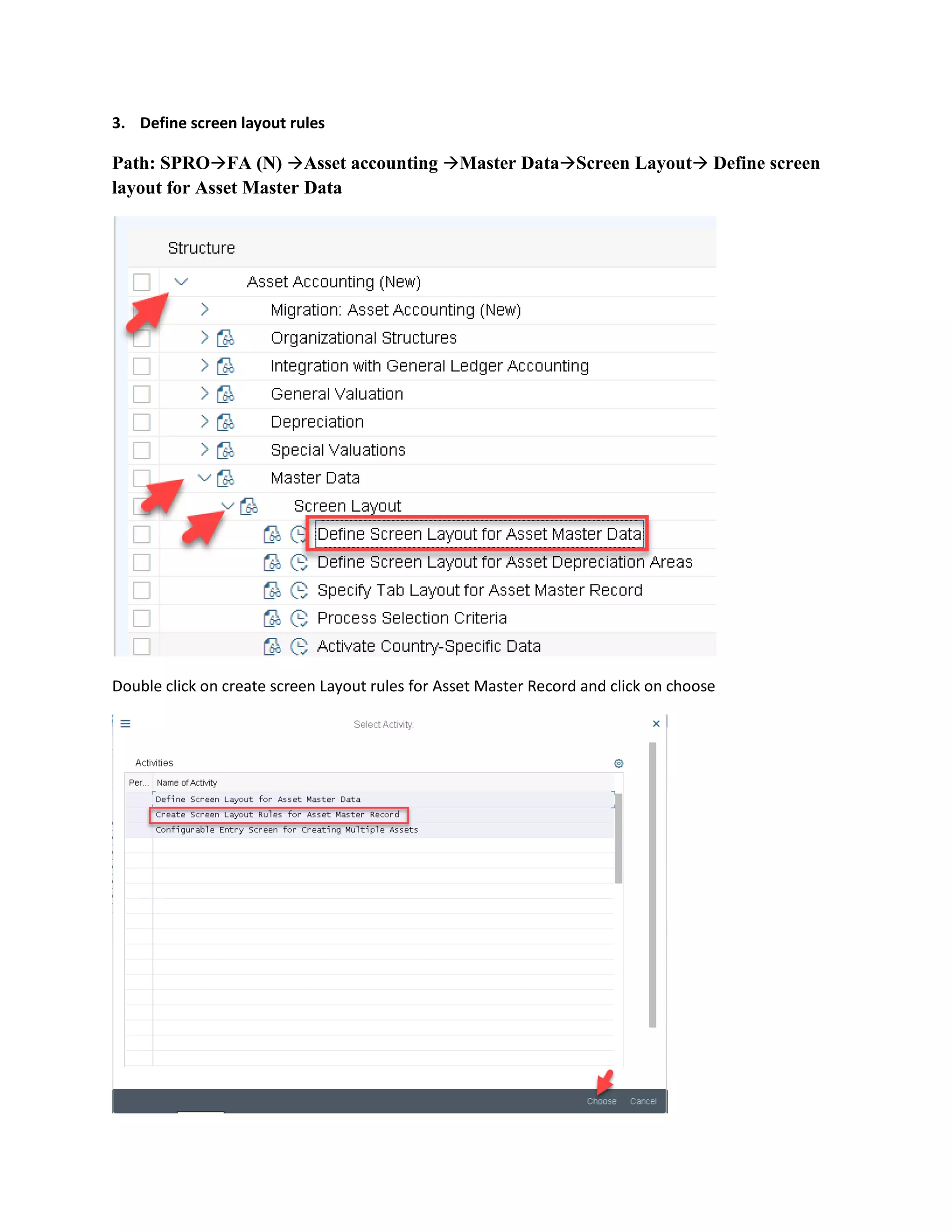 3. Define screen layout rules
Path: SPRO→FA (N) →Asset accounting →Master Data→Screen Layout→ Define screen
layout for Asset Master Data
Double click on create screen Layout rules for Asset Master Record and click on choose
 
