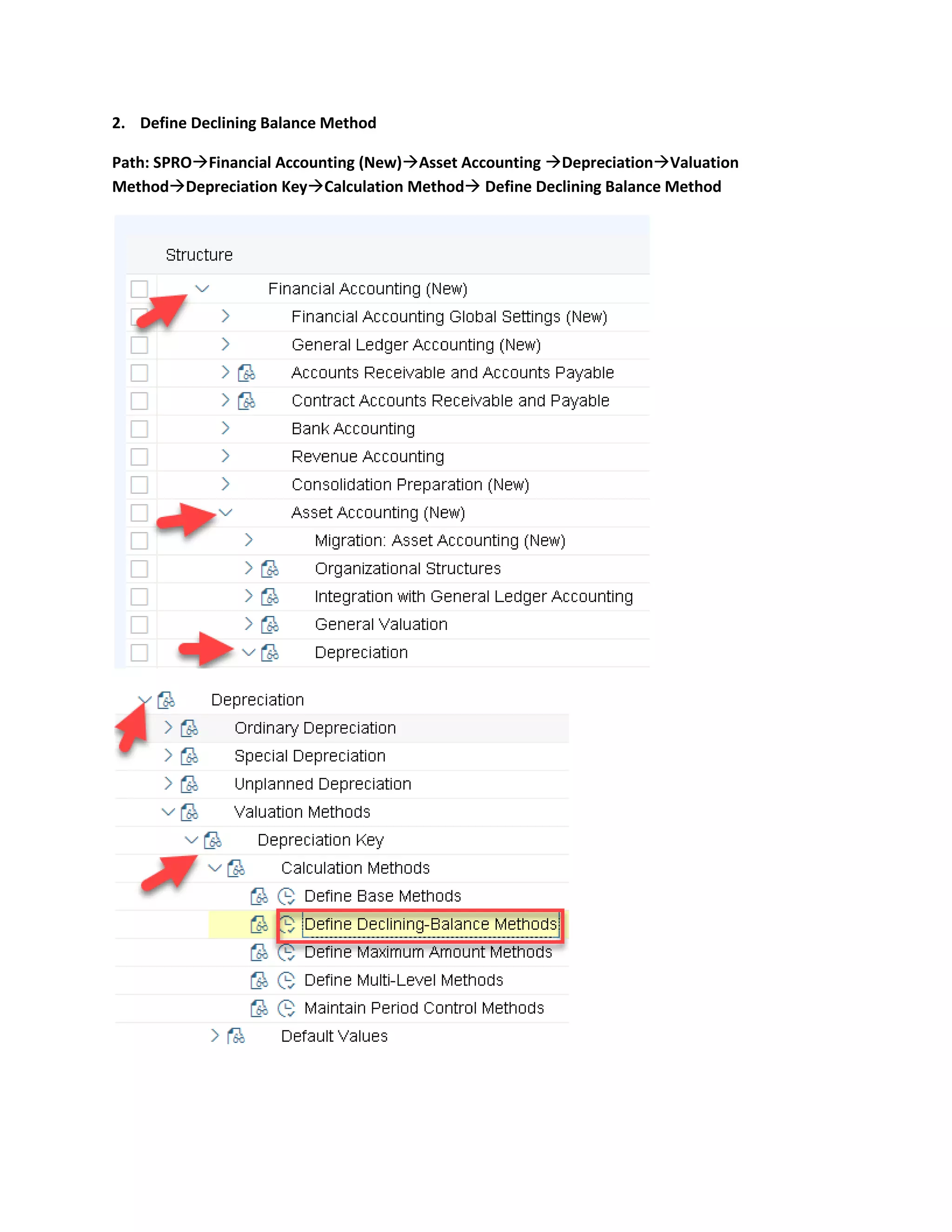2. Define Declining Balance Method
Path: SPRO→Financial Accounting (New)→Asset Accounting →Depreciation→Valuation
Method→Depreciation Key→Calculation Method→ Define Declining Balance Method
 