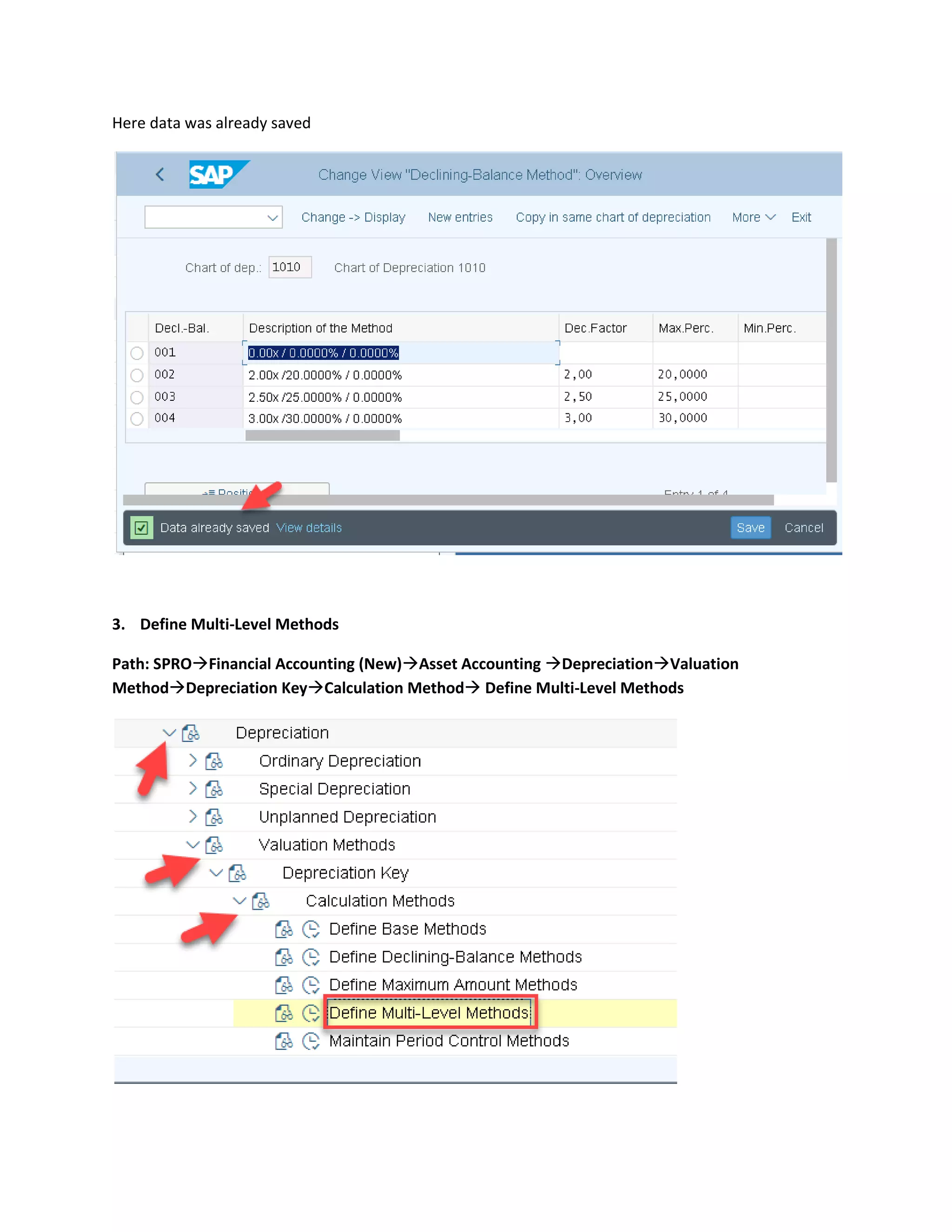 Here data was already saved
3. Define Multi-Level Methods
Path: SPRO→Financial Accounting (New)→Asset Accounting →Depreciation→Valuation
Method→Depreciation Key→Calculation Method→ Define Multi-Level Methods
 