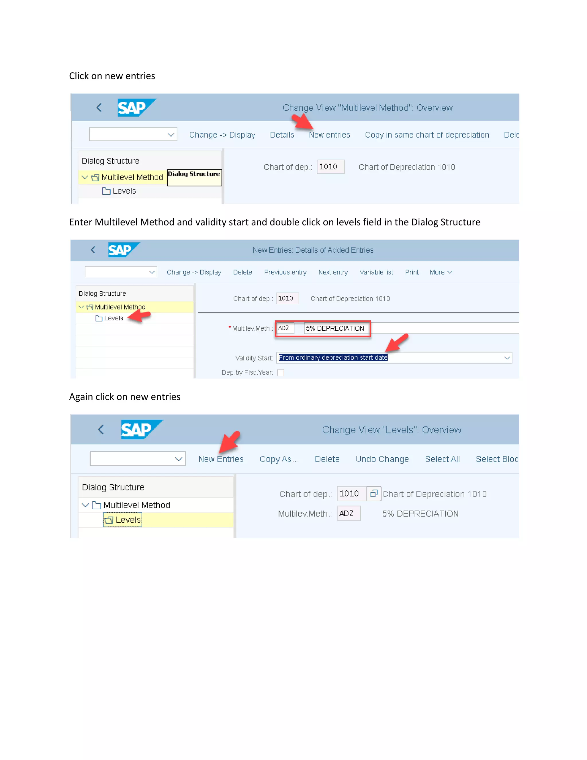 Click on new entries
Enter Multilevel Method and validity start and double click on levels field in the Dialog Structure
Again click on new entries
 