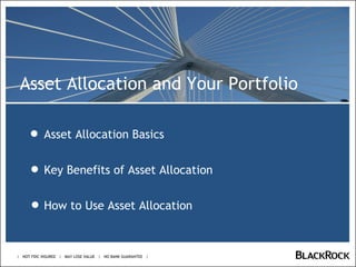 Asset Allocation Basics Key Benefits of Asset Allocation How to Use Asset Allocation |  NOT FDIC INSURED  |  MAY LOSE VALUE  |  NO BANK GUARANTEE  | 