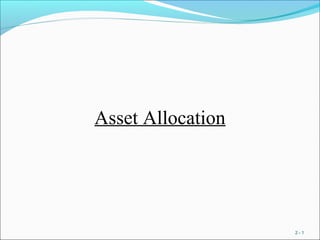 Asset Allocation
2 - 1
 