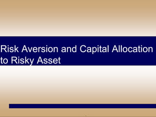 Risk Aversion and Optimal Capital Allocation to Risky Assets | PPTX