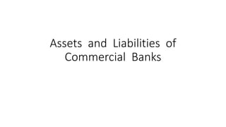 Assets and Liabilities of
Commercial Banks
 