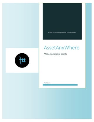 Access corporate digital asset from anywhere 
AssetAnyWhere 
Managing digital assets 
TechSharp  