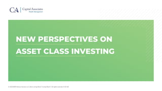 © 2019 BAM Advisor Services LLC d/b/a Loring Ward (“Loring Ward”). All rights reserved. R 19-102
NEW PERSPECTIVES ON
ASSET CLASS INVESTING
 