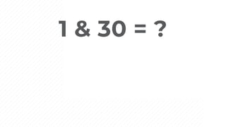 1 & 30 = ?
 