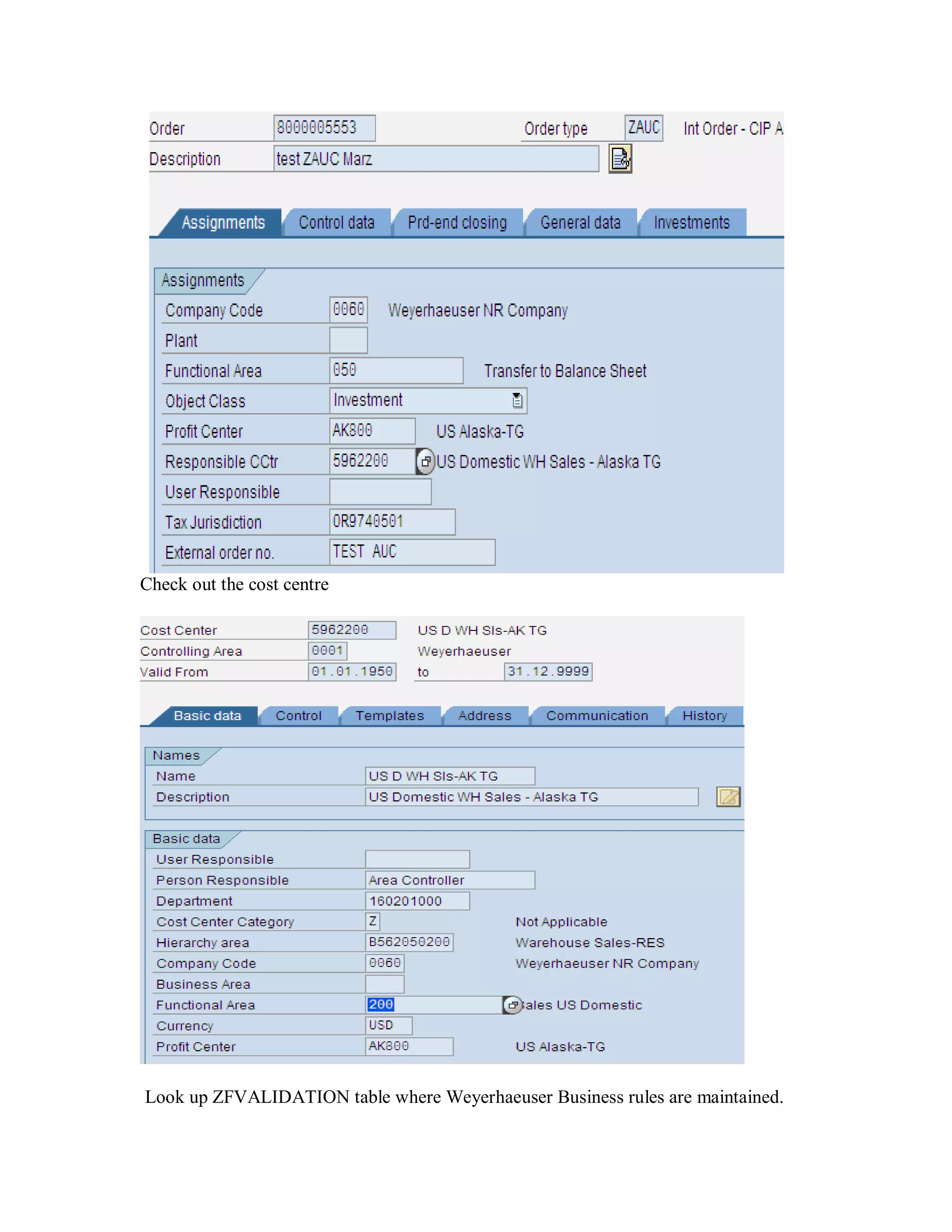 Check out the cost centre
Look up ZFVALIDATION table where Weyerhaeuser Business rules are maintained.
 